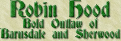 Robin Hood -- Bold Outlaw of Barnsdale and Sherwood