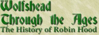 Title graphic:  Wolfshead Through the Ages - The History of Robin Hood